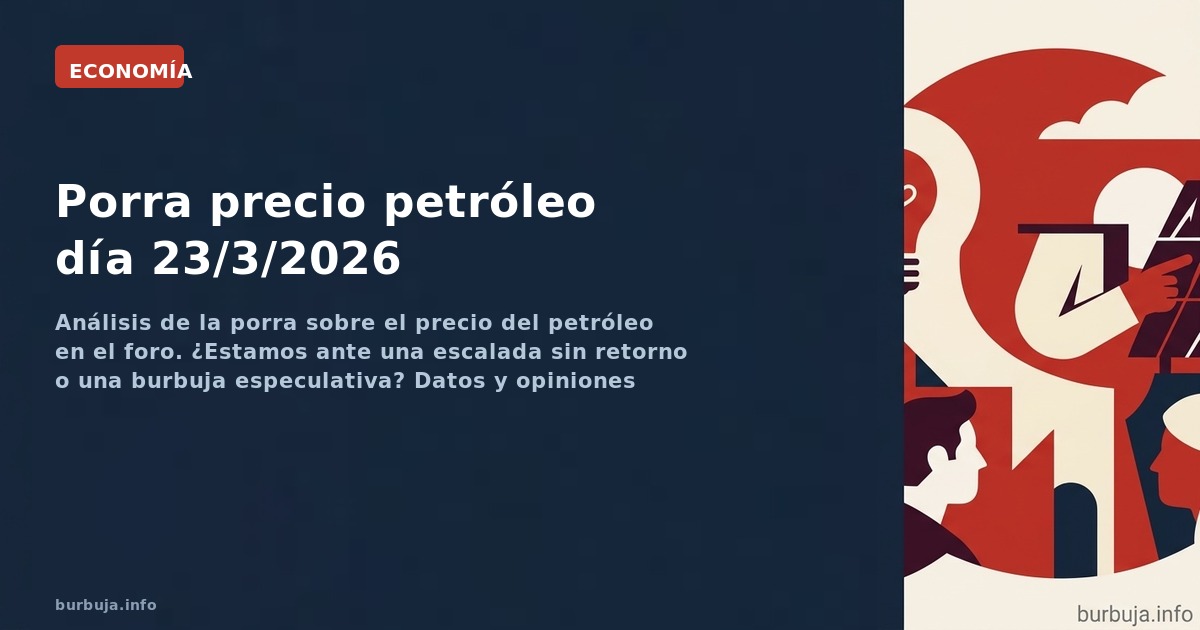 Análisis de la porra sobre el precio del petróleo en el foro. ¿Estamos ante una escalada sin retorno o una burbuja especulati