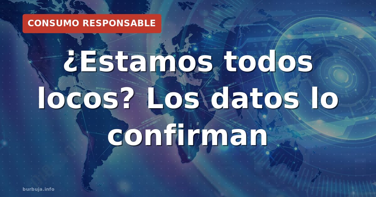 ¿Estamos todos locos? Los datos lo confirman
