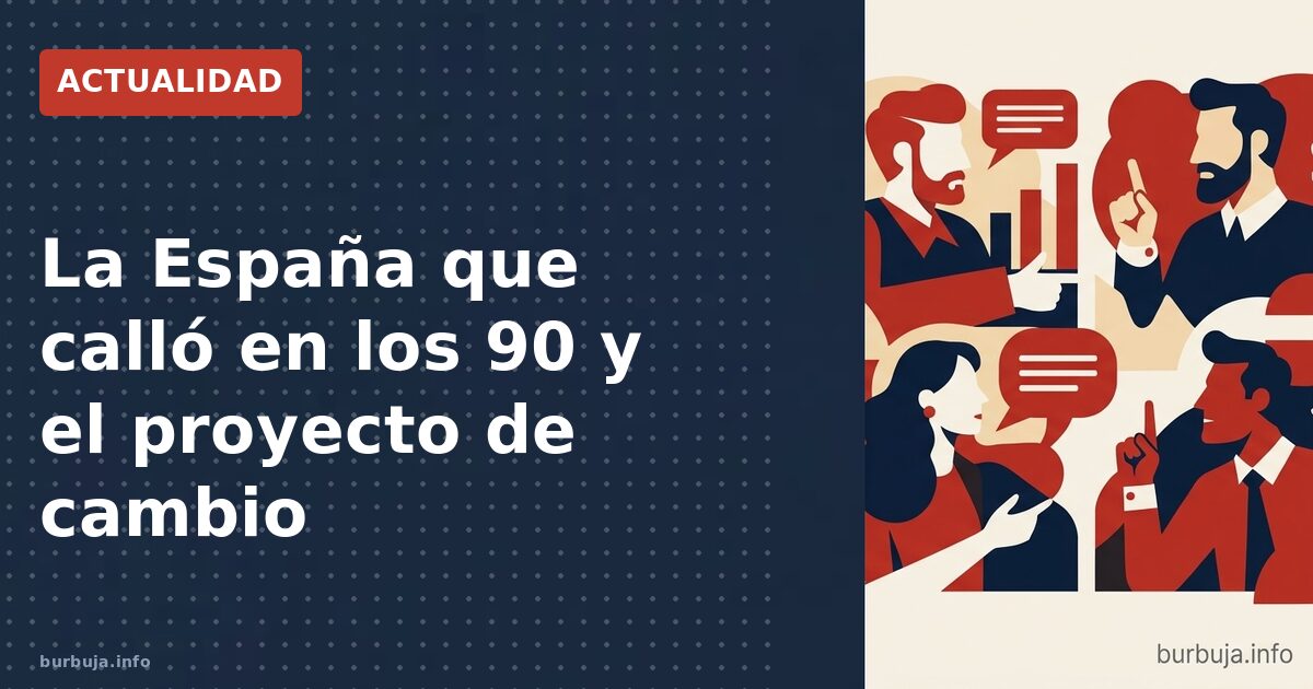 La España que calló en los 90 y el proyecto de cambio