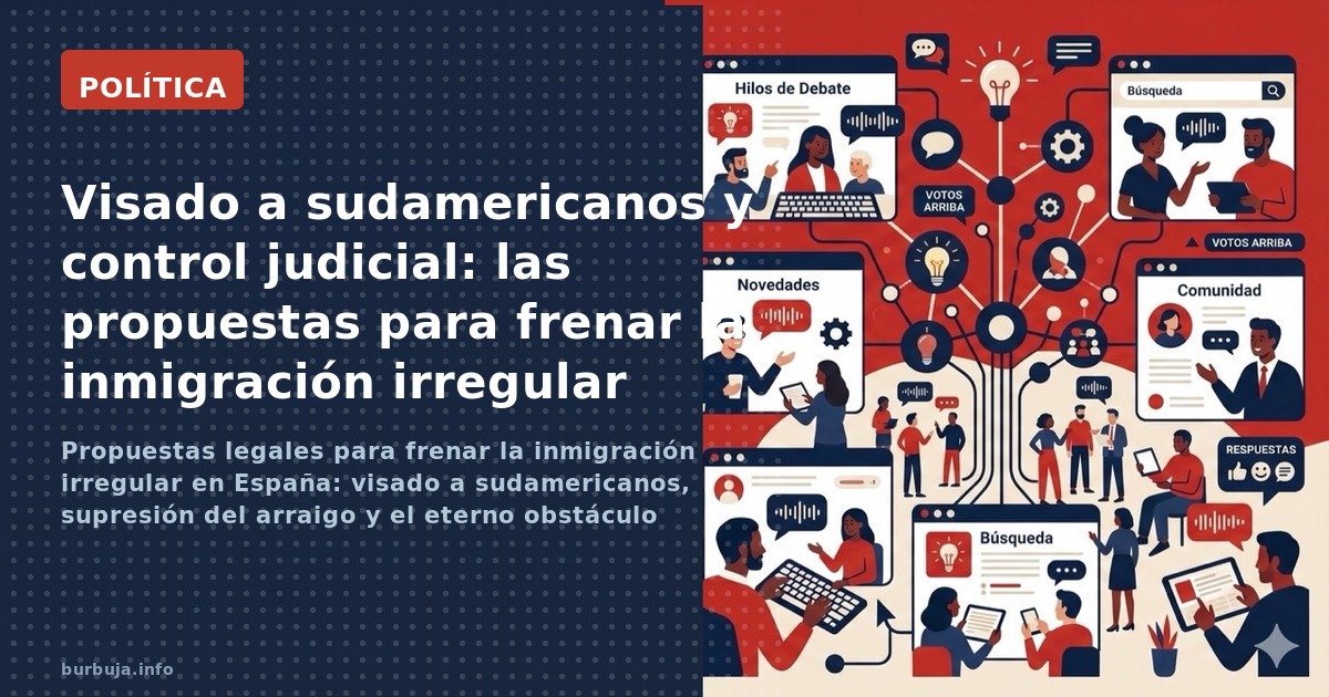 Propuestas legales para frenar la inmigración irregular en España: visado a sudamericanos, supresión del arraigo y el eterno 