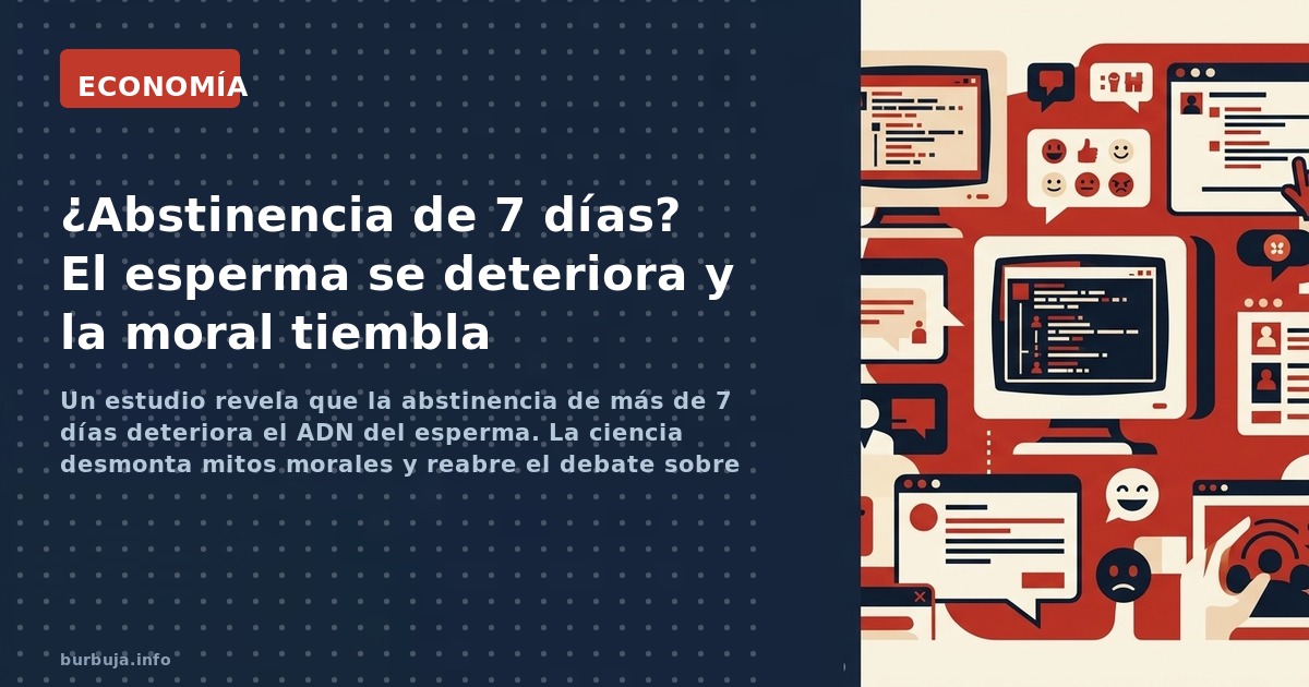 Un estudio revela que la abstinencia de más de 7 días deteriora el ADN del esperma. La ciencia desmonta mitos morales y reabr