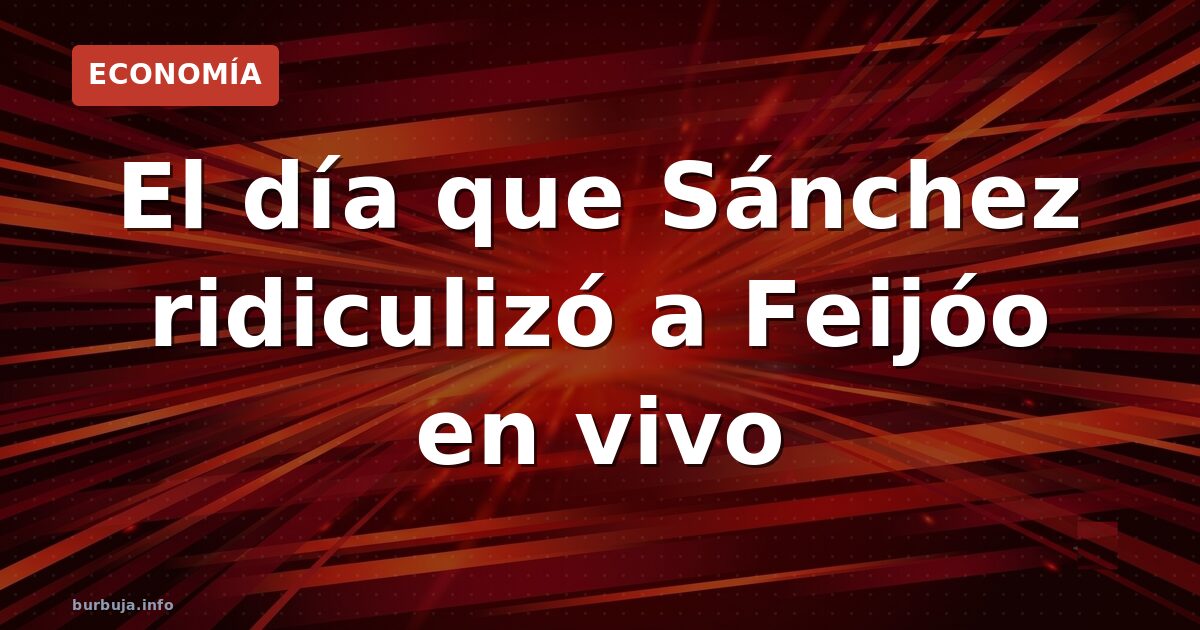 El día que Sánchez ridiculizó a Feijóo en vivo