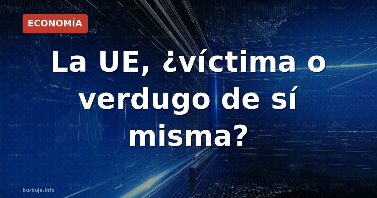 La UE, ¿víctima o verdugo de sí misma?