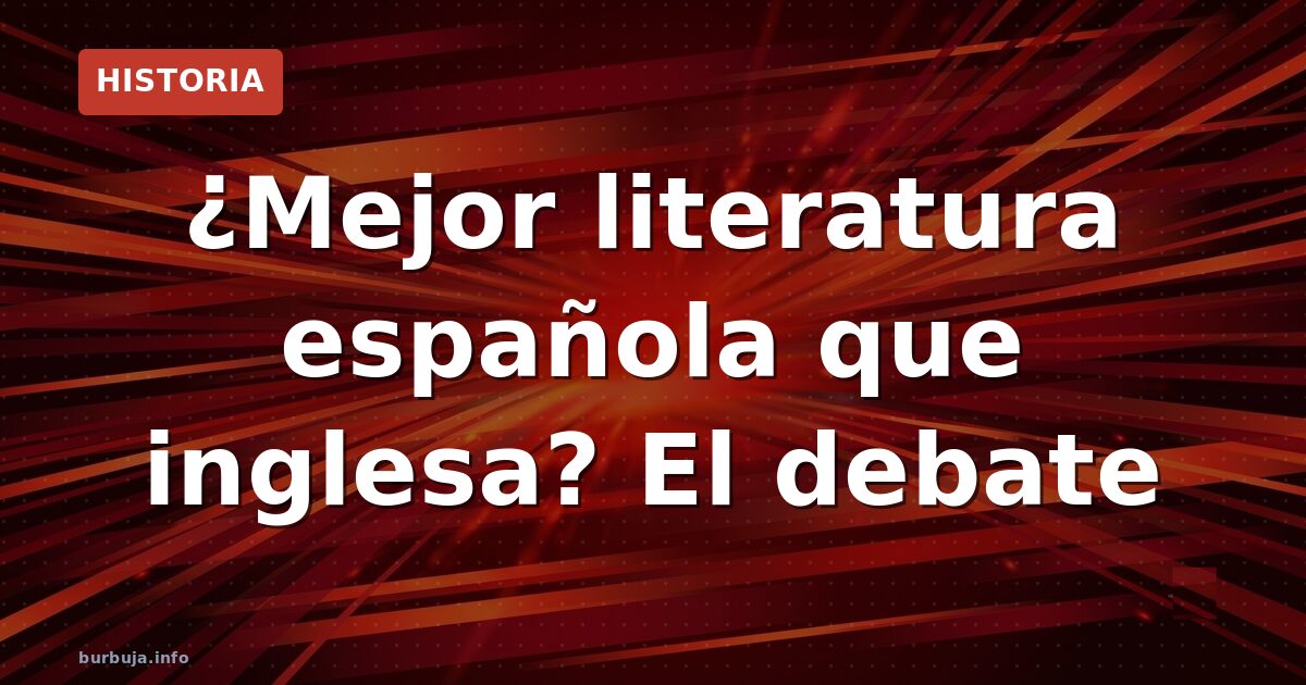 ¿Mejor literatura española que inglesa? El debate