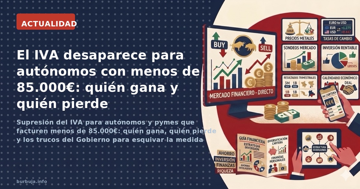 Supresión del IVA para autónomos y pymes que facturen menos de 85.000€: quién gana, quién pierde y los trucos del Gobierno pa