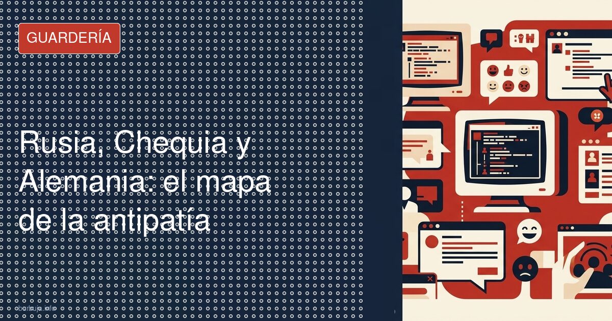 Rusia, Chequia y Alemania: el mapa de la antipatía