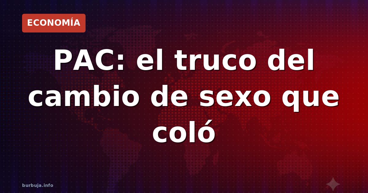 PAC: el truco del cambio de sexo que coló