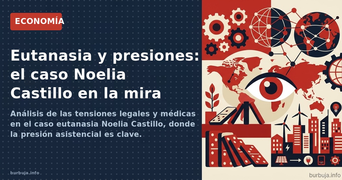 Análisis de las tensiones legales y médicas en el caso eutanasia Noelia Castillo, donde la presión asistencial es clave.