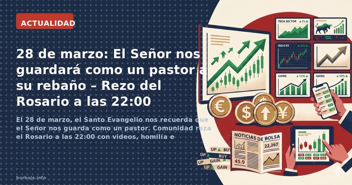 El 28 de marzo, el Santo Evangelio nos recuerda que el Señor nos guarda como un pastor. Comunidad reza el Rosario a las 22:00