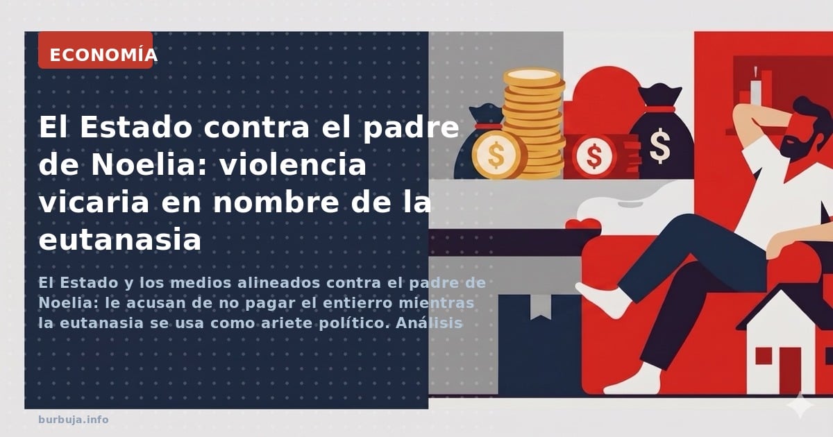 El Estado y los medios alineados contra el padre de Noelia: le acusan de no pagar el entierro mientras la eutanasia se usa co
