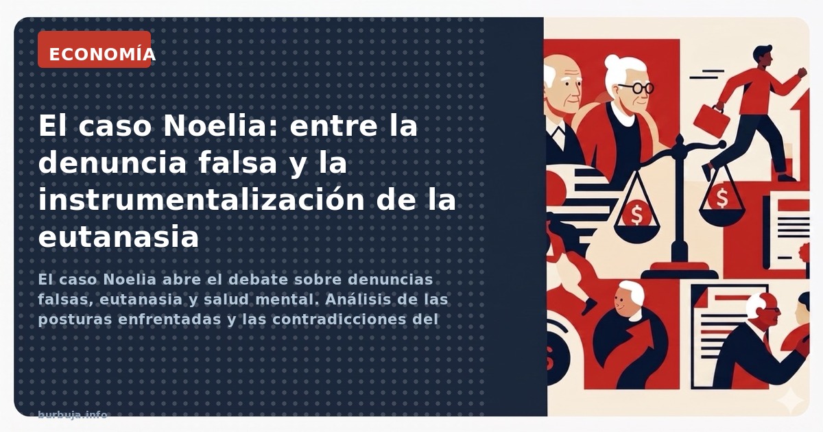 El caso Noelia abre el debate sobre denuncias falsas, eutanasia y salud mental. Análisis de las posturas enfrentadas y las co