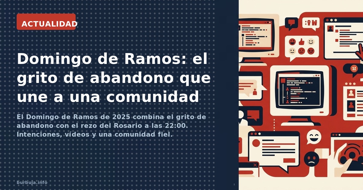 El Domingo de Ramos de 2025 combina el grito de abandono con el rezo del Rosario a las 22:00. Intenciones, vídeos y una comun