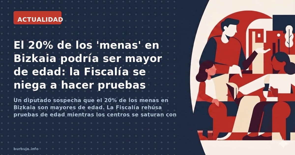 Un diputado sospecha que el 20% de los menas en Bizkaia son mayores de edad. La Fiscalía rehúsa pruebas de edad mientras los 