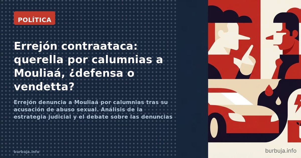 Errejón denuncia a Mouliaá por calumnias tras su acusación de abuso sexual. Análisis de la estrategia judicial y el debate so