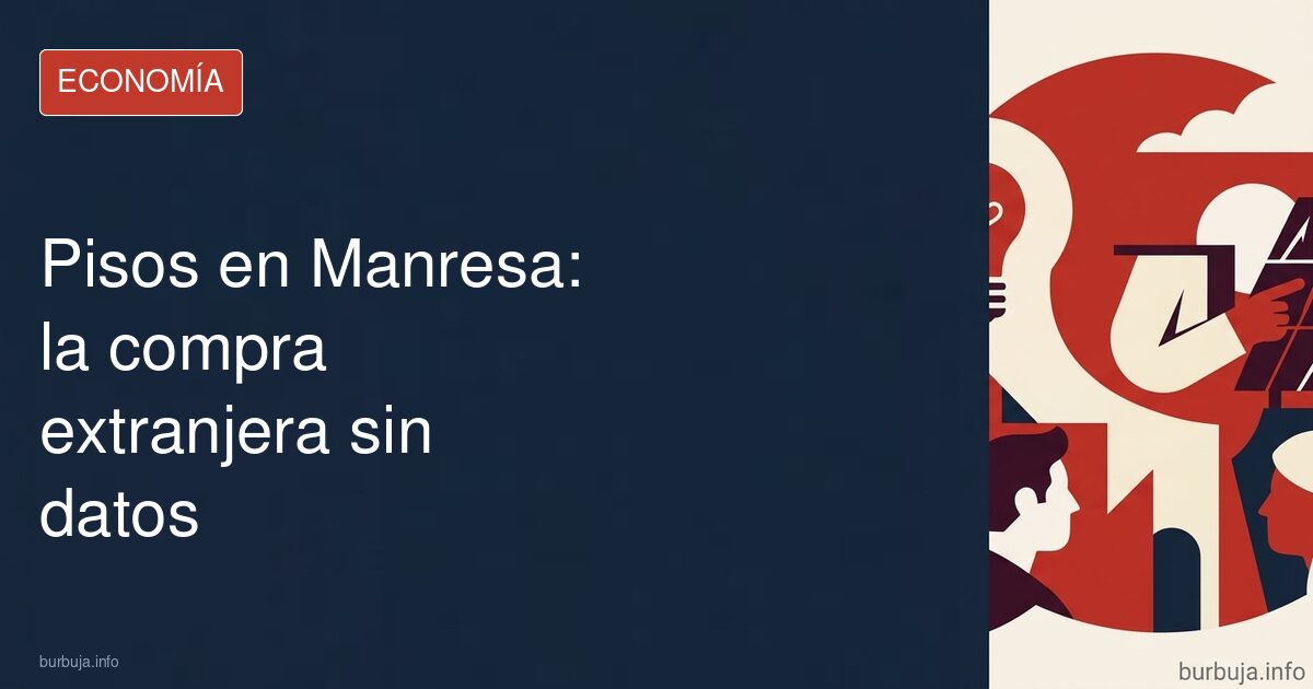 Pisos en Manresa: la compra extranjera sin datos