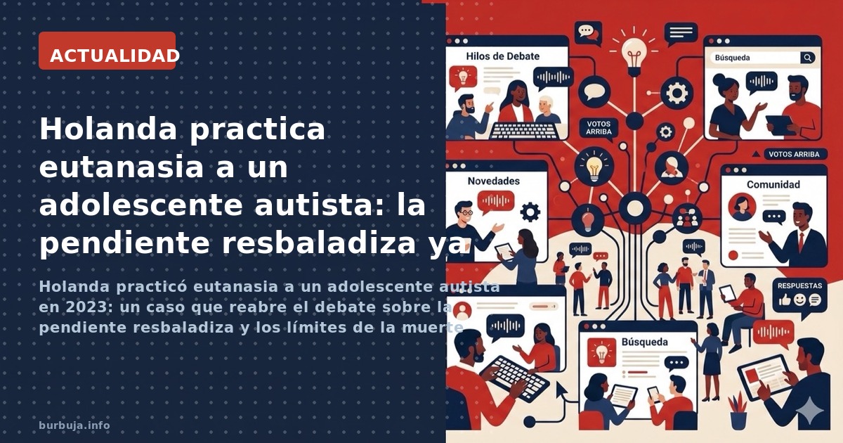 Holanda practicó eutanasia a un adolescente autista en 2023: un caso que reabre el debate sobre la pendiente resbaladiza y lo