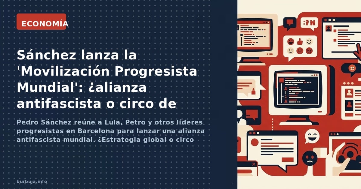 Pedro Sánchez reúne a Lula, Petro y otros líderes progresistas en Barcelona para lanzar una alianza antifascista mundial. ¿Es