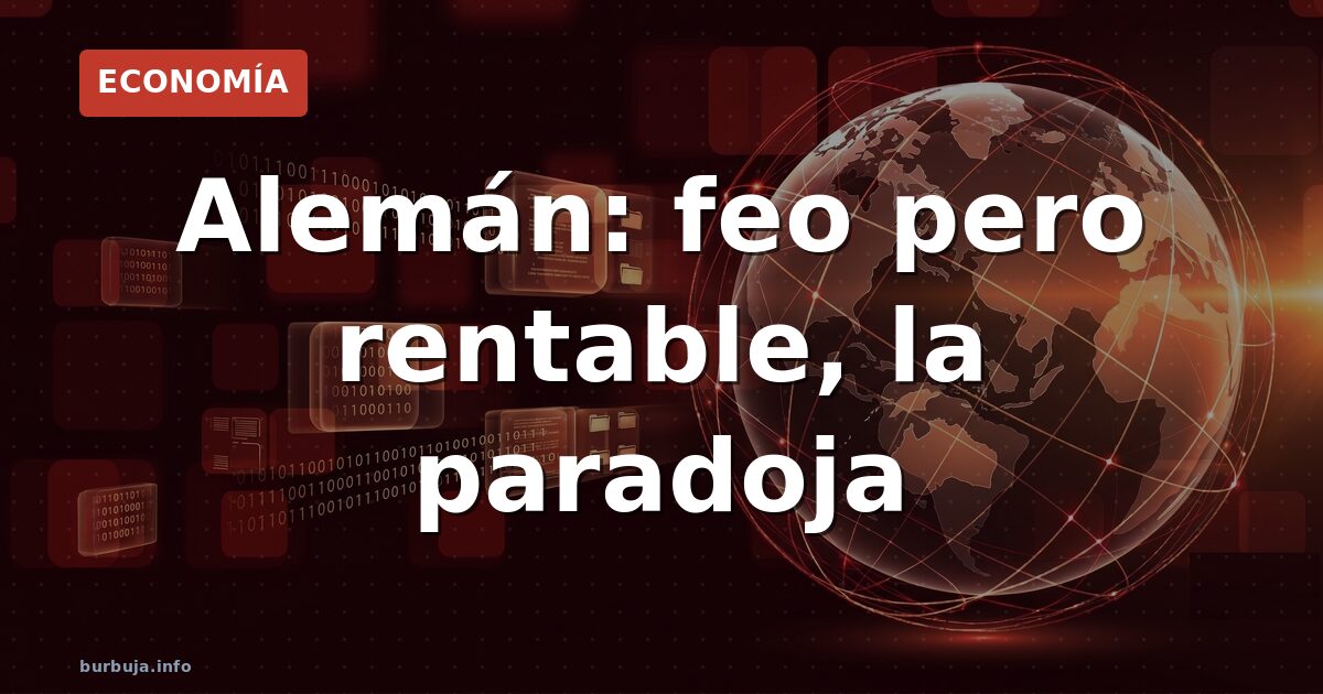 Alemán: feo pero rentable, la paradoja