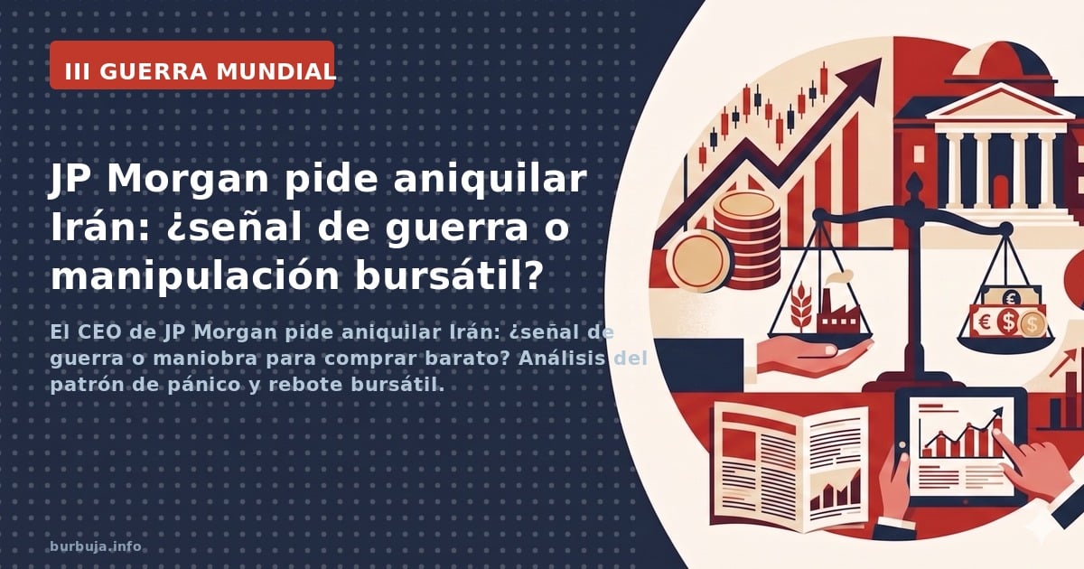 El CEO de JP Morgan pide aniquilar Irán: ¿señal de guerra o maniobra para comprar barato? Análisis del patrón de pánico y reb