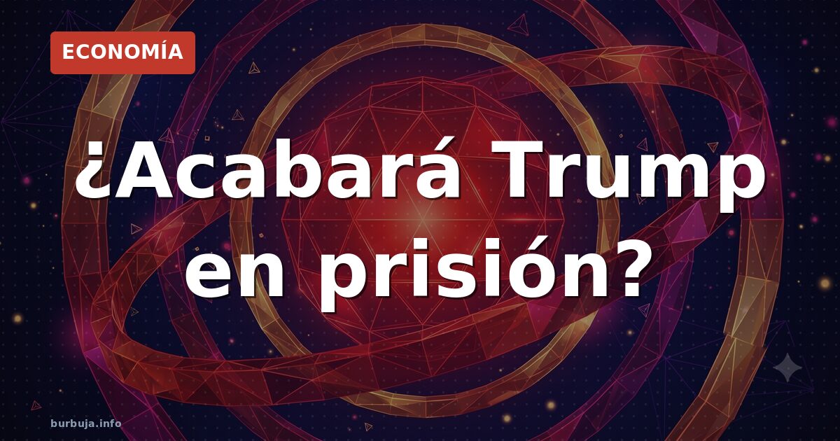 ¿Acabará Trump en prisión?