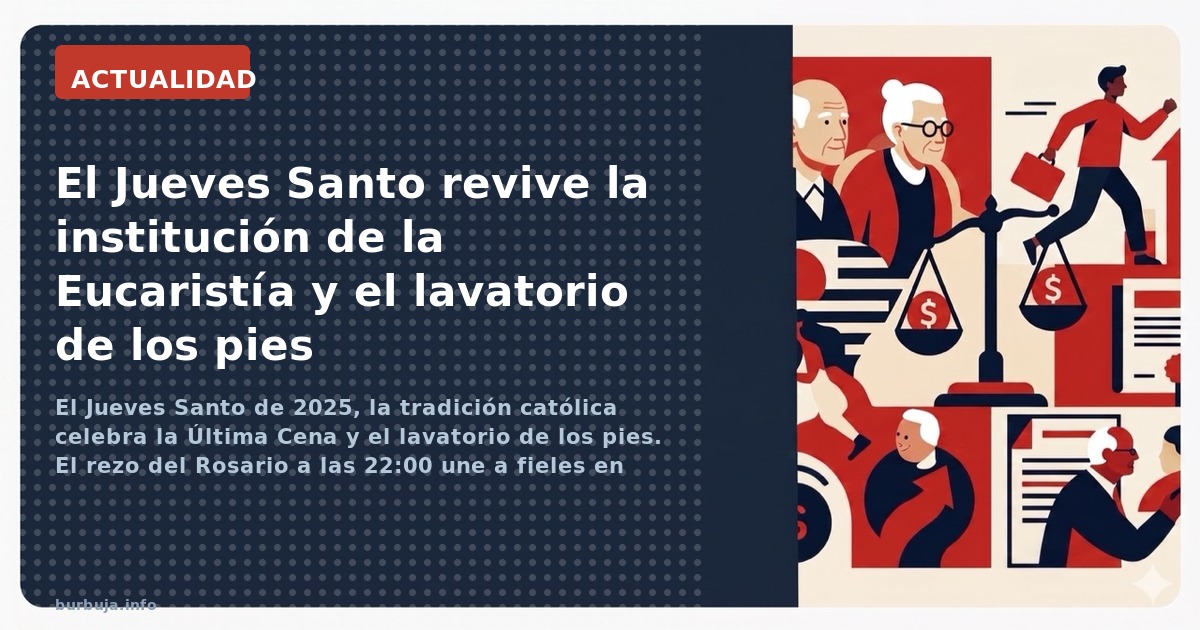 El Jueves Santo de 2025, la tradición católica celebra la Última Cena y el lavatorio de los pies. El rezo del Rosario a las 2