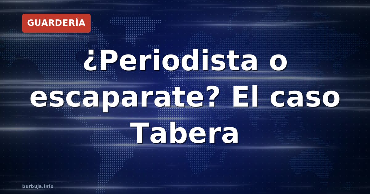 ¿Periodista o escaparate? El caso Tabera
