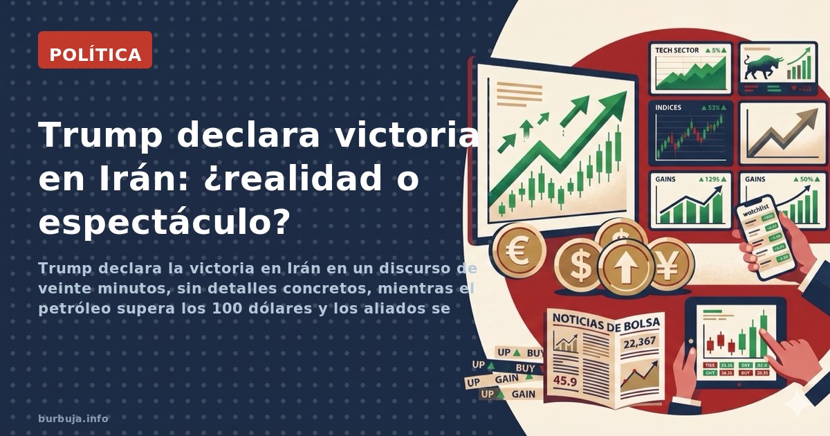 Trump declara la victoria en Irán en un discurso de veinte minutos, sin detalles concretos, mientras el petróleo supera los 1