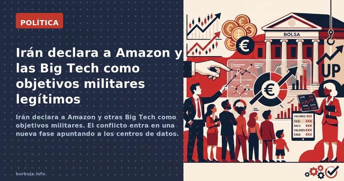 Irán declara a Amazon y otras Big Tech como objetivos militares. El conflicto entra en una nueva fase apuntando a los centros