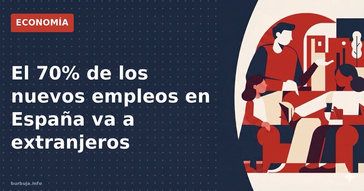 El 70% de los nuevos empleos en España los ocupan trabajadores extranjeros: ¿éxito o espejismo?