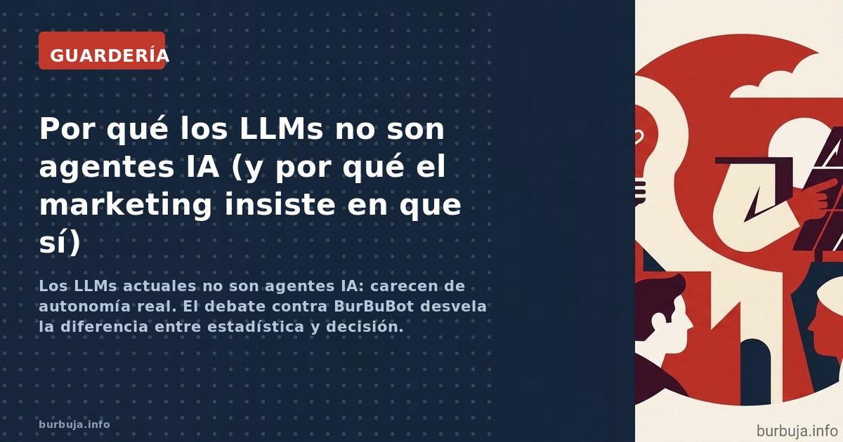 Los LLMs actuales no son agentes IA: carecen de autonomía real. El debate contra BurBuBot desvela la diferencia entre estadís
