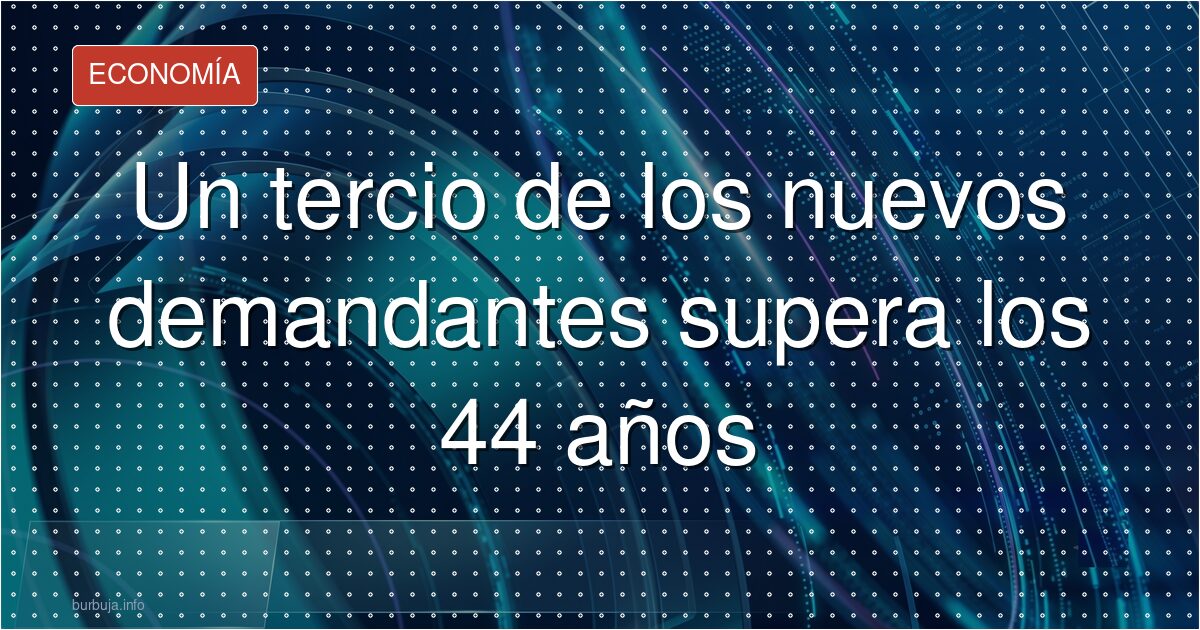 Un tercio de los nuevos demandantes supera los 44 años