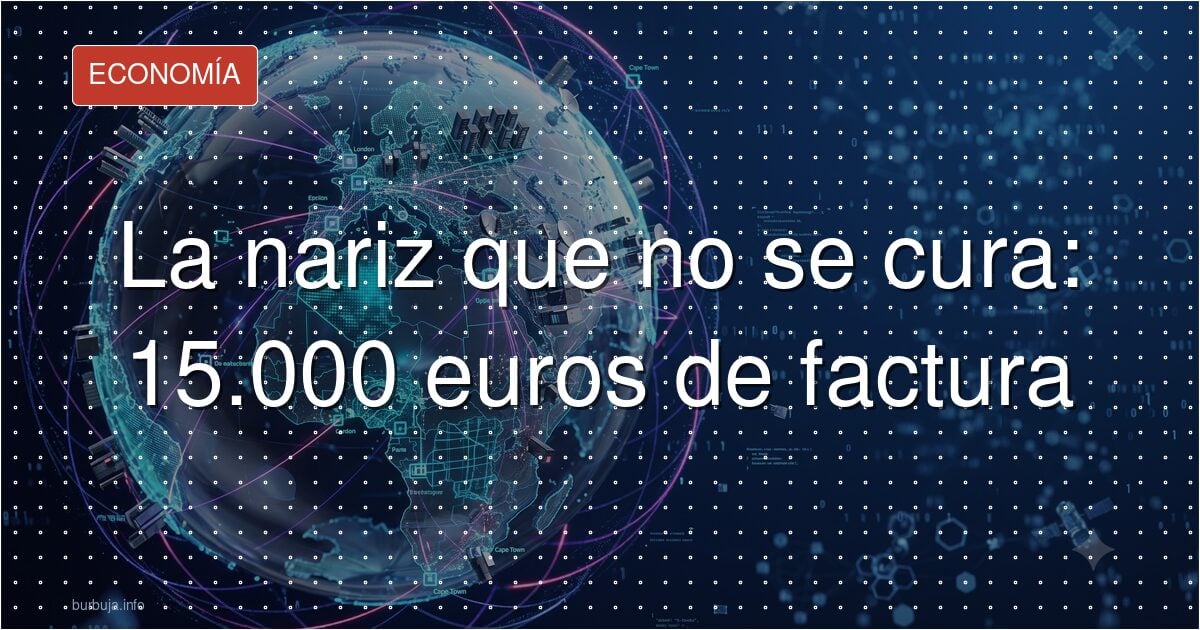 La nariz que no se cura: 15.000 euros de factura