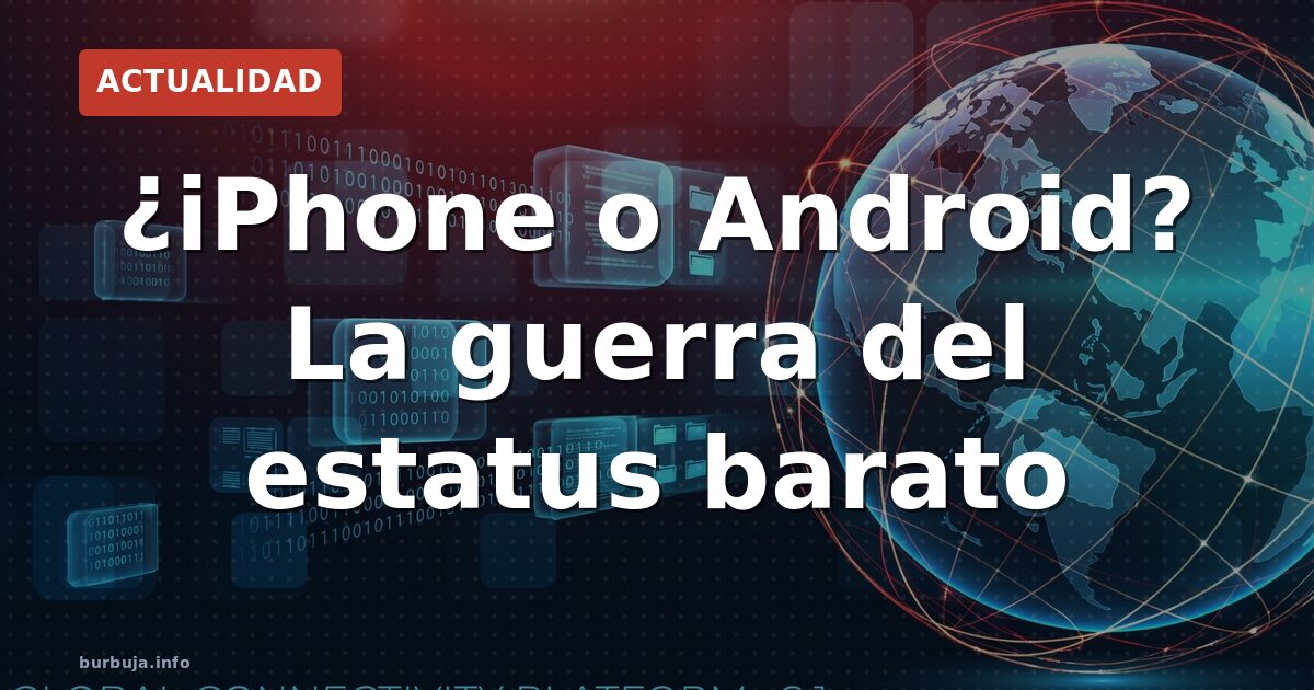 ¿iPhone o Android? La guerra del estatus barato