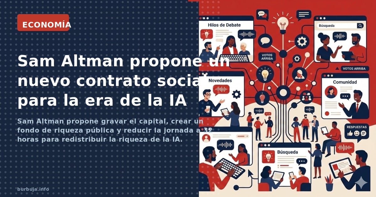 Sam Altman propone gravar el capital, crear un fondo de riqueza pública y reducir la jornada a 32 horas para redistribuir la 