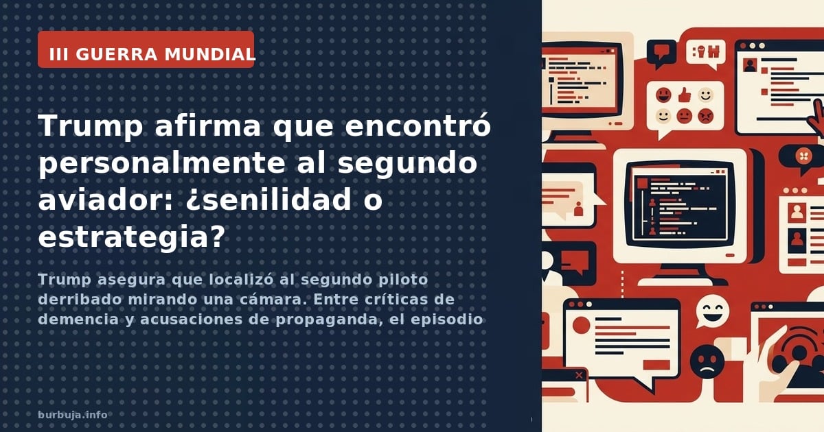 Trump asegura que localizó al segundo piloto derribado mirando una cámara. Entre críticas de demencia y acusaciones de propag