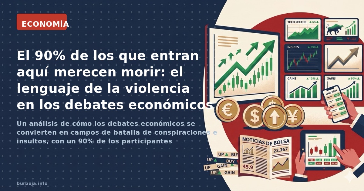 Un análisis de cómo los debates económicos se convierten en campos de batalla de conspiraciones e insultos, con un 90% de los