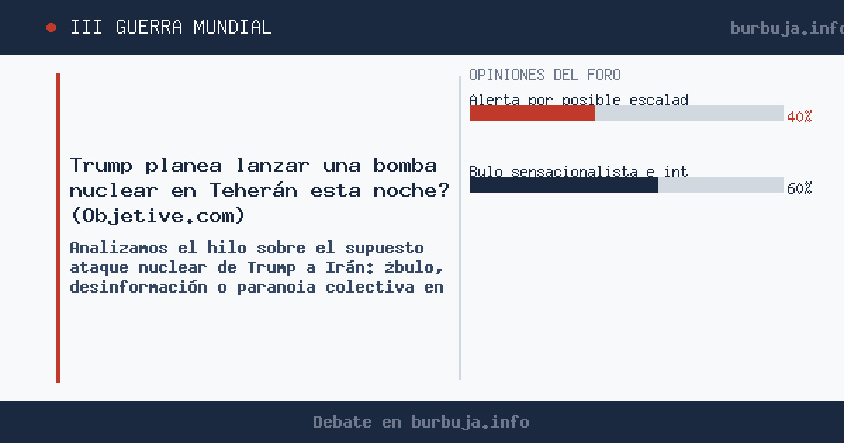 Trump planea lanzar una bomba nuclear en Teherán esta noche? (Objetive.com)