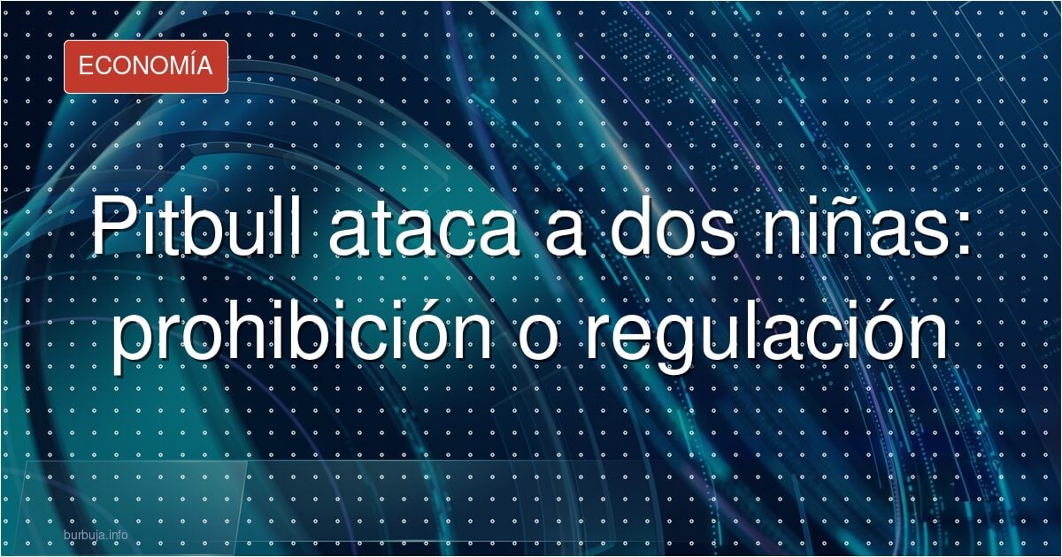 Pitbull ataca a dos niñas: prohibición o regulación