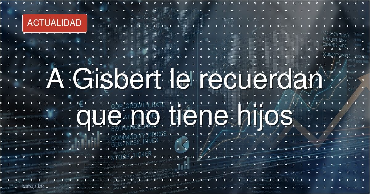 A Gisbert le recuerdan que no tiene hijos
