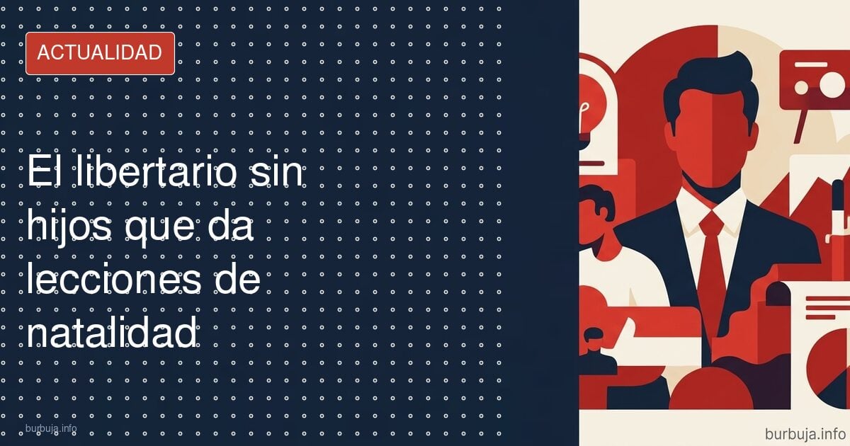 El libertario sin hijos que da lecciones de natalidad