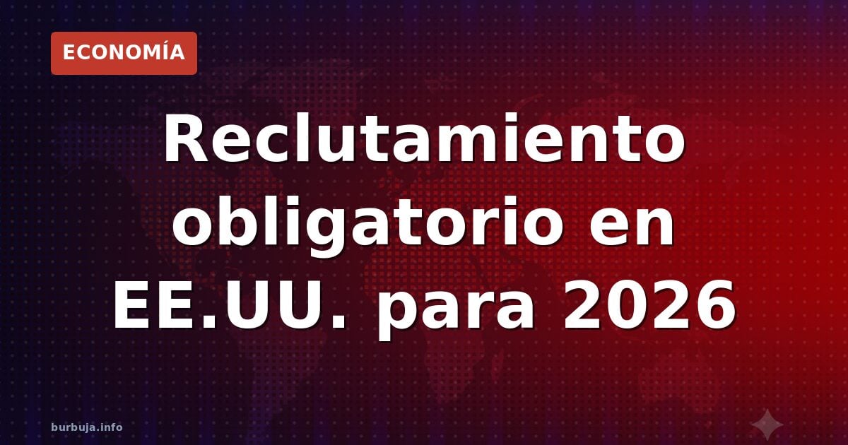 Pentágono anuncia reclutamiento automático en diciembre de 2026