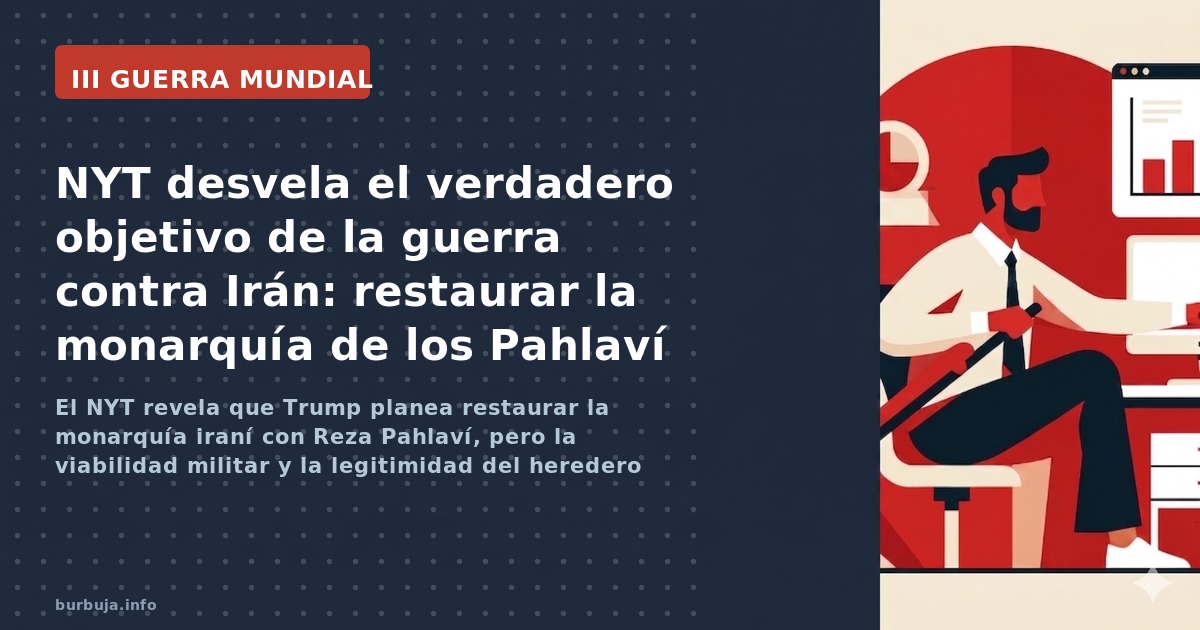 El NYT revela que Trump planea restaurar la monarquía iraní con Reza Pahlaví, pero la viabilidad militar y la legitimidad del