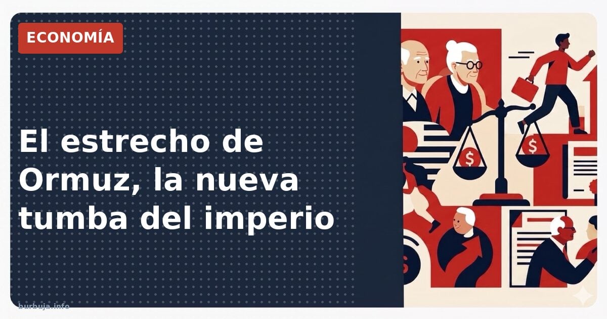El estrecho de Ormuz, la nueva tumba del imperio