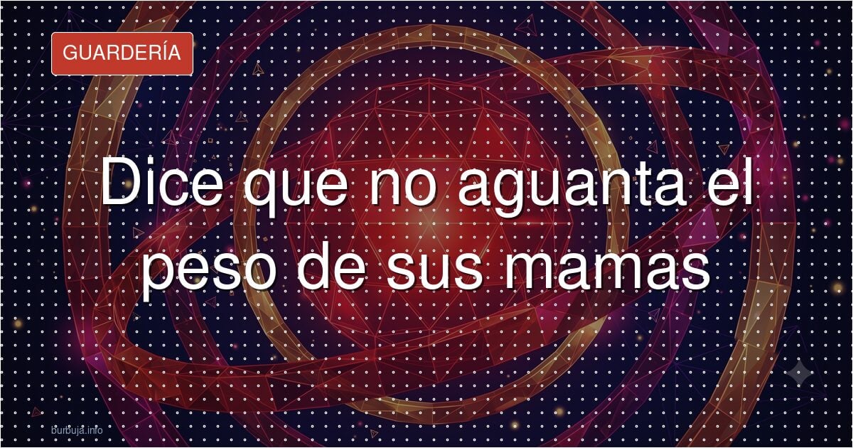Dice que no aguanta el peso de sus mamas