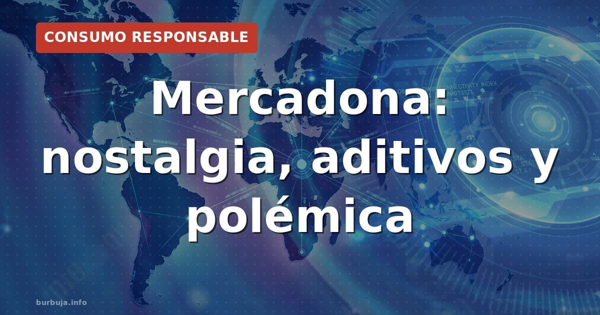El declive silencioso de Mercadona: nostalgia, aditivos y guerra política