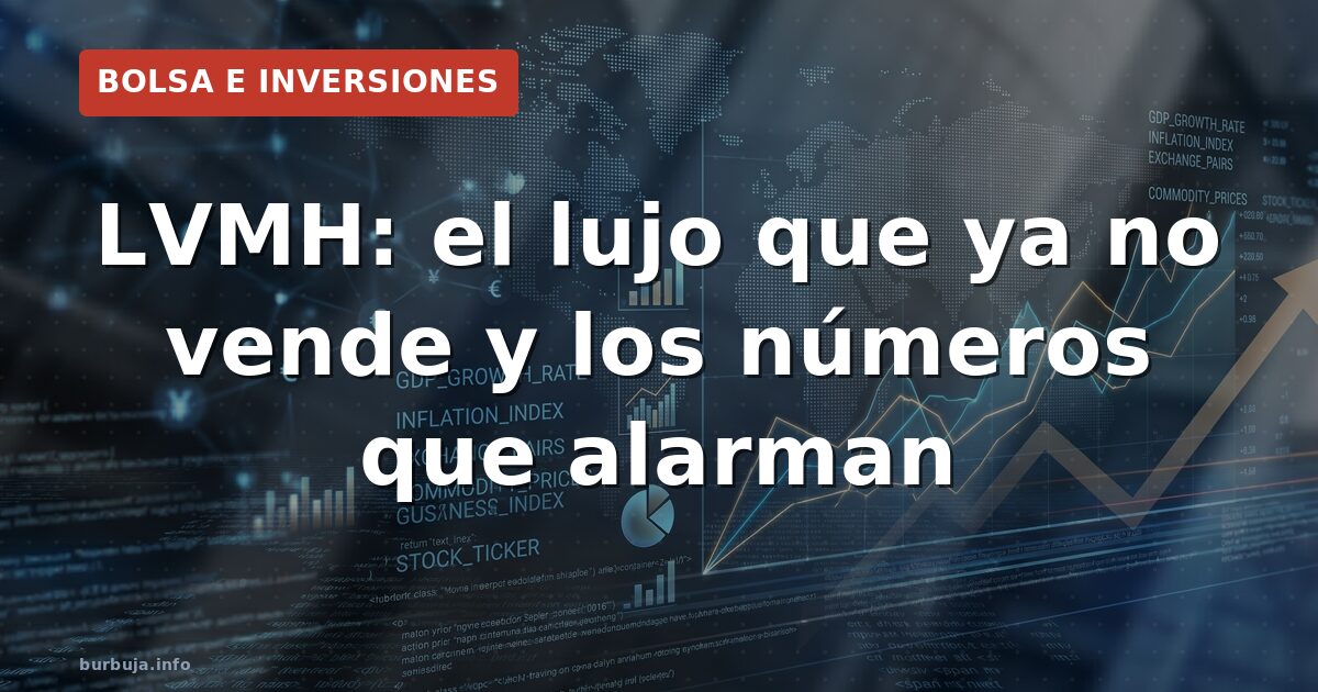 LVMH: el lujo que ya no vende y los números que alarman