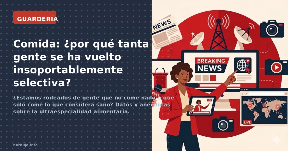 ¿Estamos rodeados de gente que no come nada o que solo come lo que considera sano? Datos y anécdotas sobre la ultraespecialid