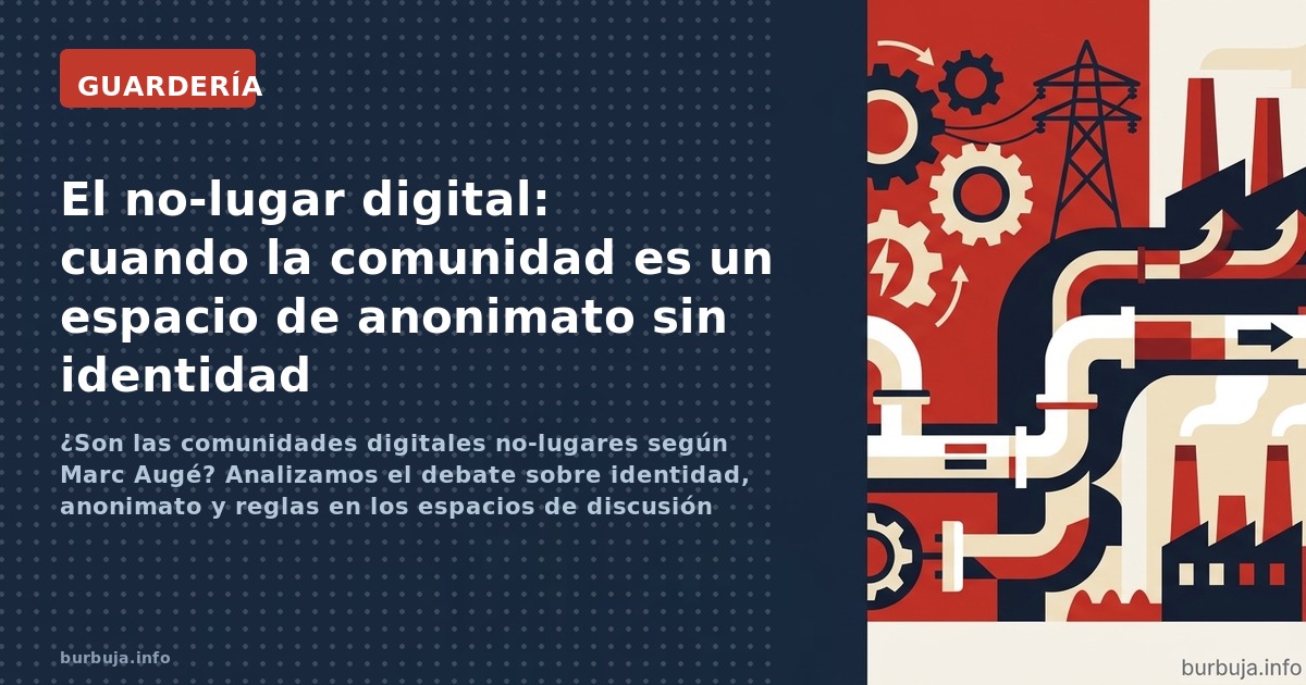 ¿Son las comunidades digitales no-lugares según Marc Augé? Analizamos el debate sobre identidad, anonimato y reglas en los es