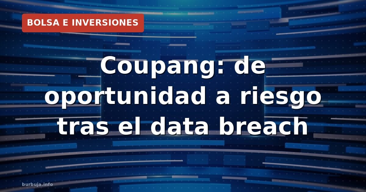 Coupang: el 'Amazon coreano' que pasó de chollo a trampa