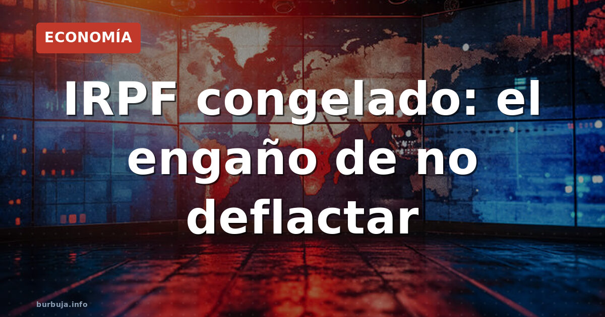IRPF congelado: el engaño de no deflactar